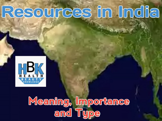 Resources in India - Meaning, Importance and Type Resources in India - Meaning, Importance and Type