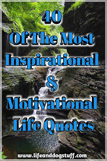 40 Of The Best Motivational and Inspirational Quotes about Life. 40 Of The Best Motivational and Inspirational Quotes about Life.