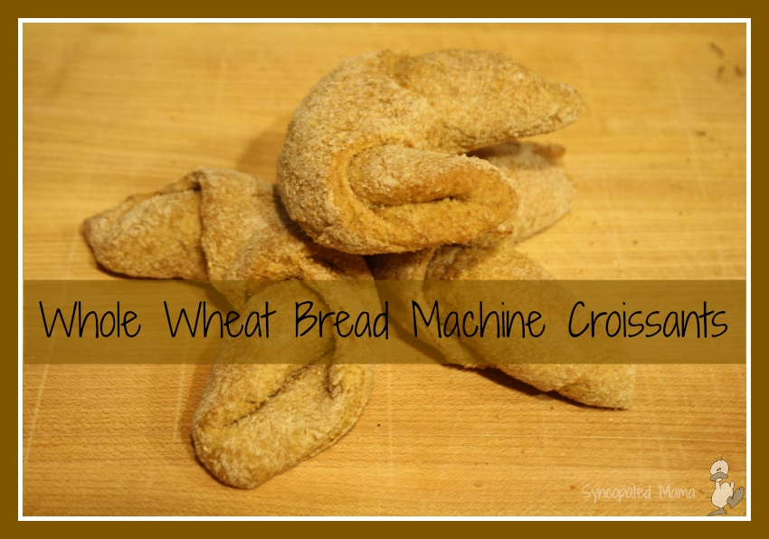 Syncopated Mama Whole Wheat Bread Machine Croissants