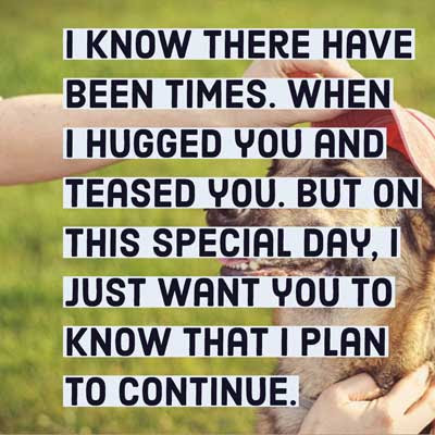 Funny Birthday Wishes For Sister 6 I know there have been times. When I hugged you and teased you. But on this special day, I just want you to know that I plan to continue.