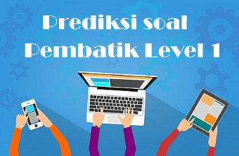 Prediksi Soal Pembatik Pembelajar Berbasis Tik Level 1 Dan Jawabannya Didno76 Com