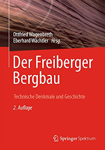 Der Freiberger Bergbau: Technische Denkmale und Geschichte