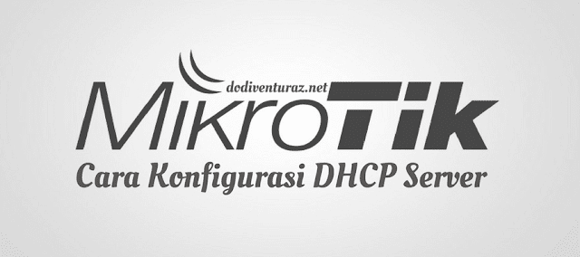 Cara Setting Router Mikrotik Sebagai DHCP Server Cara Setting Router Mikrotik Sebagai DHCP Server