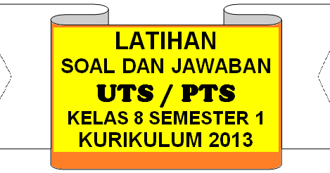 Soal Dan Jawaban Uts Pts Kelas 8 Semester 1 Ganjil Kurikulum 2013 Kumpulan Soal Uas