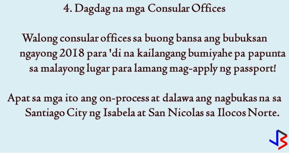 The Department of Foreign Affairs (DFA) continues to implement new programs and project this year just to make passport application and renewal easy as 1,2, and 3. The most common problem a Filipino may face in passport application or renewal is securing a slot in an online appointment. Perhaps this is the most common complaints of people who want to apply or renew a passport. But what DFA is doing to improve the whole passport application process? In this post, we will give emphasis to the new things introduced by the Department of Foreign Affairs (DFA) to slowly solve the problem. As what DFA Secretary Peter Allan Cayetano said, "we owe the public and efficient, fast, and safe passporting system". 1. 30,000 passports a day This is the goal of the DFA that before the end of the year, the agency will be able to produce 30,000 passports per day without compromising the document's security. According to Cayetano, the public can expect for a much easier way to secure an online appointment be it for application or renewal. Currently, DFA can process 19,000 passports per day from 9,500 output per day in 2016. 2. More Passport on Wheels, Extended Office Hours To achieve the target of 30,000 passports per day, DFA confirms that they have eight vans with five printing machines each. These vans were added to DFA's passport on wheels. Each machine can print 100 passports. DFA's office hour is already extended to cater more passport applicants. DFA is also open on Saturdays to speed up the application. In addition to this, slots for travel agencies are reduced but this is in contrary to the earlier statement of DFA that travel agencies appointment slots have been removed to give back to the Filipino public. Express lanes for a person with disabilities (PWDs) single parents, senior citizens, OFWs and children below seven years old are still implemented. 3. ePayment System The ePayment system has been launched in June and being used by 94 percent of passport applicant according to DFA. With the ePayment system, passport applicants can now pay the fees in Bayad Centers and other venues such as 7-Eleven. 4. Additional Consular Offices To make passport application or renewal hassle-free, eight consular offices are set to open this 2018! Four are already in the process. Two of these are operational and located in the Santiago City of Isabela and San Nicolas in Ilocos Norte. 5. Passport Printing Machines in Other Countries For the benefit of Overseas Filipino workers (OFWs) and overseas Filipinos, Cayetano is pushing for passport printing machines to be set-up in the United States, and probably in the Middle East or Europe. With passport printing machines, the finished passports will no longer be mailed to these regions, instead, it can be printed directly in the area. There you go! According to Secretary Cayetano, the DFA is doing its best to implement all of these five programs this year. So for people out there who are planning to apply for a passport or to renew, just take a little patient with you in this whole process.