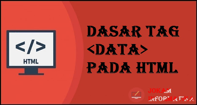 Dasar Atribut Tagging <data> Pada Bahasa Pemrograman HTML - JOKAM INFORMATIKA Dasar Atribut Tagging <data> Pada Bahasa Pemrograman HTML - JOKAM INFORMATIKA