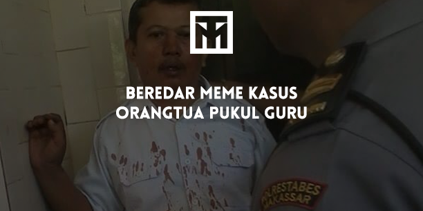 Beredar Meme Kasus Orangtua Pukul Guru Beredar Meme Kasus Orangtua Pukul Guru
