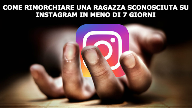 rimorchiare una ragazza sconosciuta su instagram in 7 giorni