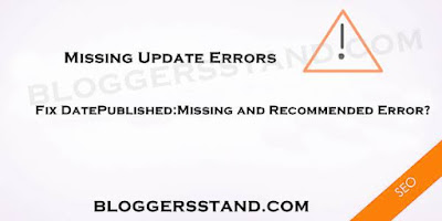 how to Fix Datepublished:Missing And Recommended Error In Blogger Template