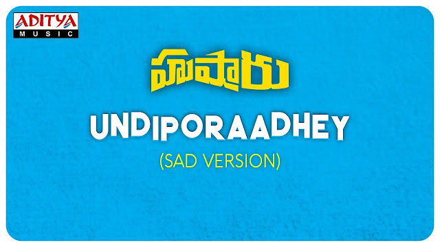 Undiporaadhey (Sad Version) Telugu Song Lyrics - Hushaaru (2018) Undiporaadhey (Sad Version) Telugu Song Lyrics - Hushaaru (2018)