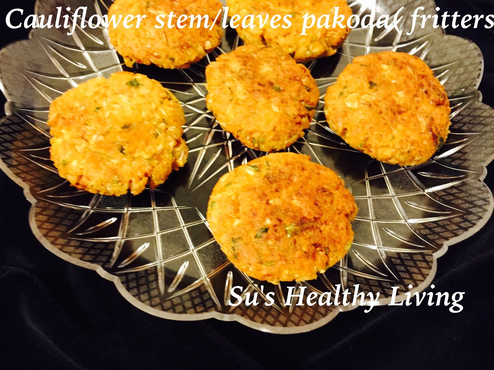 Su'sHealthyLiving Cauliflower Leaves /Stem Pakora ( fritters)