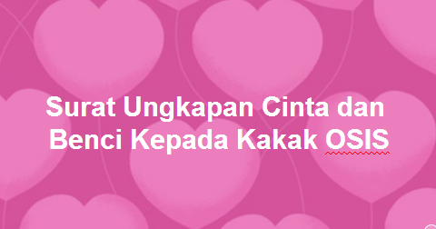 Contoh Surat Cinta Untuk Kakak Osis