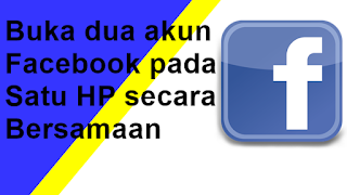 Cara Membuka Dua Akun Facebook Berbeda pada Satu HP Secara Bersamaan