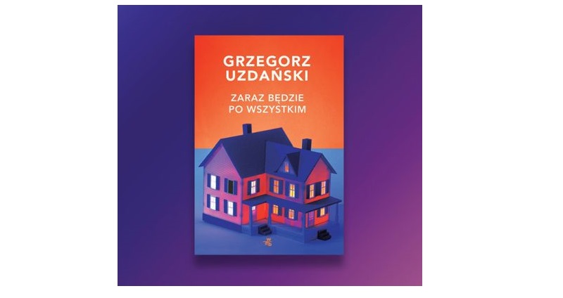 Wygraj książkę „Zaraz będzie po wszystkim” Grzegorza Uzdańskiego Konkurs