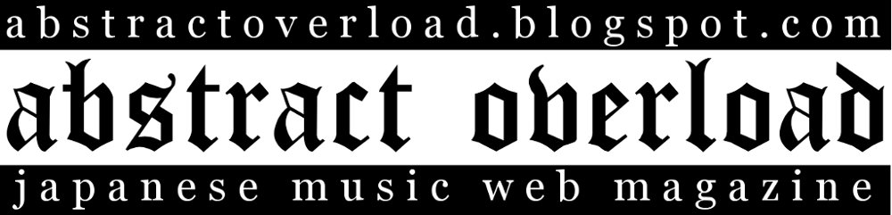 Abstract Overload 'zine | jmusic, jrock, jpop, visual kei, gothic, metal, industrial
