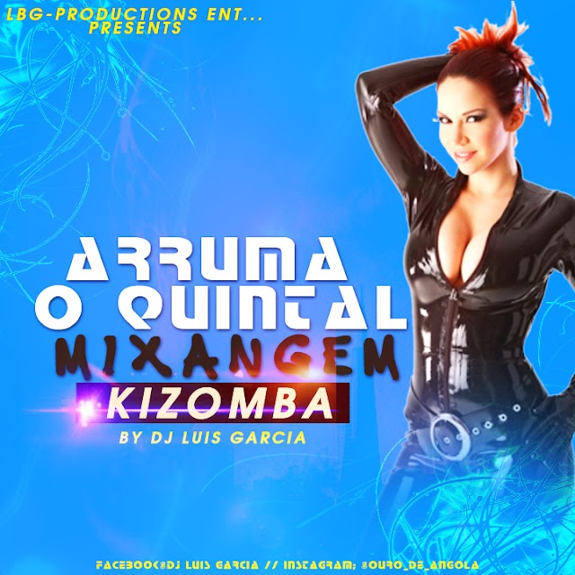 Mixagem Kizomba Arruma o Quintal  Vs Mulher by Dj Luis Garcia (Download Free)