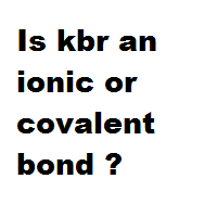 Is kbr an ionic or covalent bond ? Is kbr an ionic or covalent bond ?