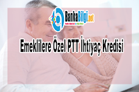 Emeklilere Özel PTT İhtiyaç Kredisi emeklilere özel ptt ihtiyaç kredisi