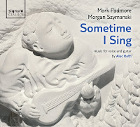Sometime I Sing, music for voice and guitar by Alec Roth: Mark Padmore and Morgan Szymanski, SIGNUM  SIGCD332