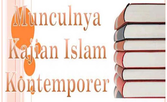 Sejarah Munculnya Kajian Islam Kontemporer / Islam Modern
