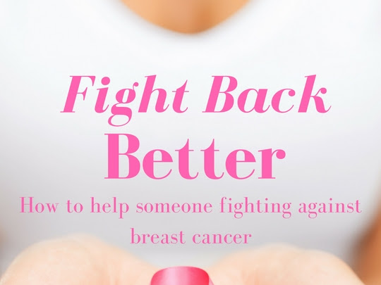 #FightBackBetter: How to help someone fighting against breast cancer