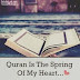 Quran is the spring of my heart