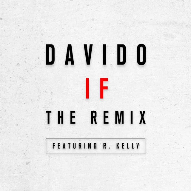 Davido ft. R. Kelly – IF (Remix) Davido ft. R. Kelly – IF (Remix)