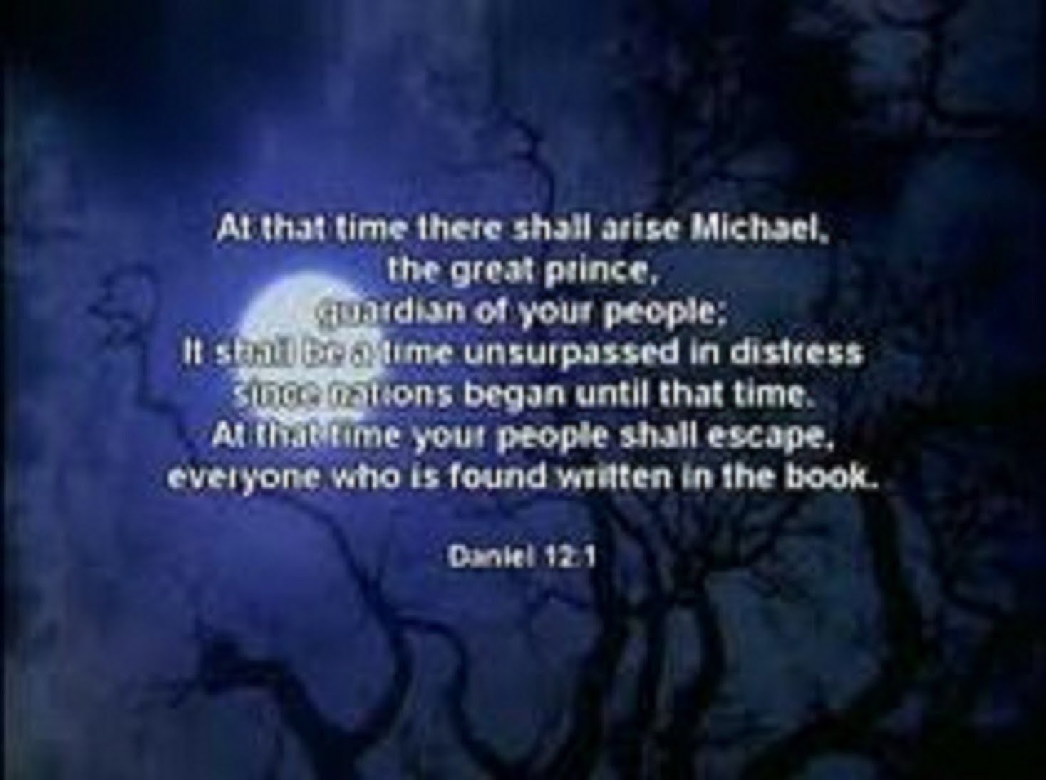 DANIEL 12:1 -AT THAT TIME SHALL ARISE MICHAEL THE GREAT PRINCE