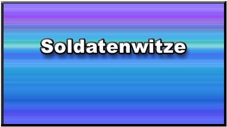 Lustige Soldatenwitze Lustige Soldatenwitze