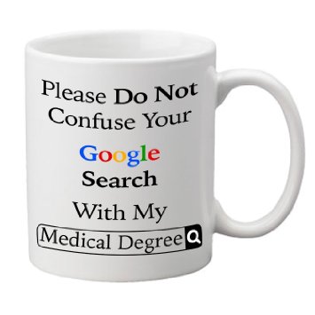 Please Don't Confuse Your Google Search With My Medical Degree Mug