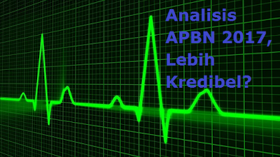 Analisis APBN 2017, Lebih Kredibel?