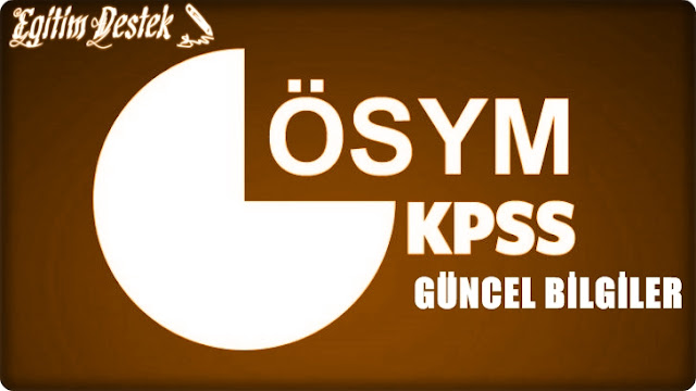 KPSS'de Sorulabilecek Güncel Bilgiler | Eğitim Destek