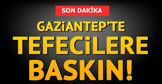 gaziantepte polis tarafından tefecilere baskın yapıldı