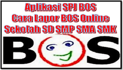 Aplikasi SPJ BOS Dan Cara Lapor BOS Online Sekolah SD SMP SMA SMK