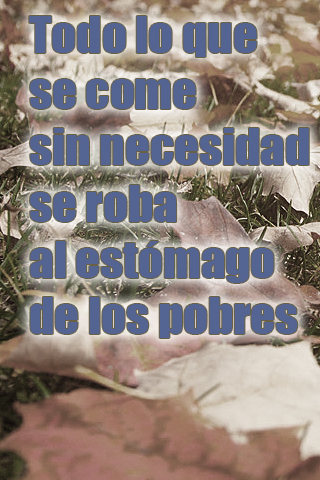 Todo lo que se come sin necesidad se roba al estómago de los pobres Todo lo que se come sin necesidad se roba al estómago de los pobres
