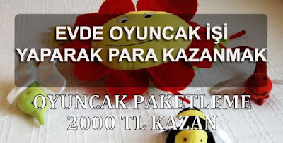 Evde Oyuncak Paketleme İşi Yapmak evden-para-kazanmak
