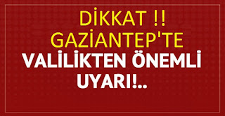 Gaziantep Valiliği'nden önemli uyarı
