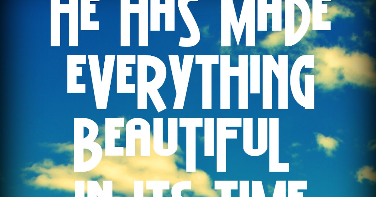 God has made everything beautiful in its time