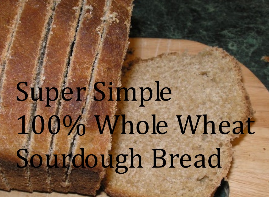 The Cheerful Agrarian 100 Whole Wheat Sourdough Bread Update