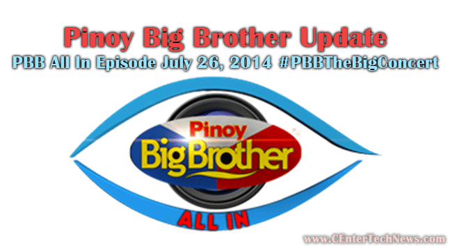 Pinoy Big Brother Update: PBB All In Episode July 26, 2014 #PBBTheBigConcert Pinoy Big Brother Update: PBB All In Episode July 26, 2014 #PBBTheBigConcert