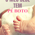 O Meu Bebé Tem Pé Boto