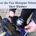 How do You Sharpen Trimmer Saw Blades