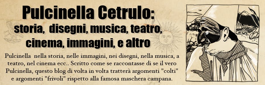 Pulcinella Cetrulo: storia, immagini, disegni, musica, teatro,  cinema e altro