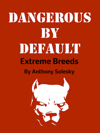 Dangerous By Default: Extreme Breeds