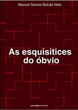BULCÃO NETO, Manuel Soares. "As esquisitices do óbvio". Fortaleza: APEX/Expressão Gráfica, 294pp