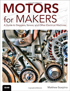 Motors for Makers: A Guide to Steppers, Servos, and Other Electrical Machines Motors for Makers: A Guide to Steppers, Servos, and Other Electrical Machines
