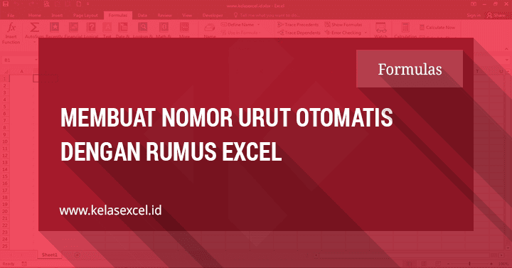 Cara Membuat Nomor Urut Otomatis Dengan Rumus Excel Cara Membuat Nomor Urut Otomatis Dengan Rumus Excel