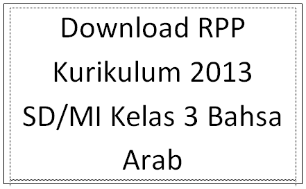  sebagaimana dimaksud di atas berorientasi pada penguatan karakter siswa yang telah diperk Download RPP Kurikulum 2013 SD/MI Kelas 3 Bahsa Arab