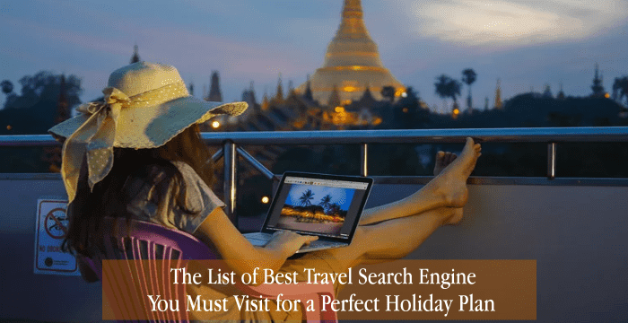 The List of Best Travel Search Engine You Must Visit for a Perfect Holiday Plan Best Travel Search Engine