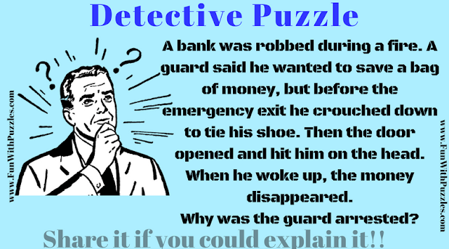 A bank was robbed during a fire. A guard said he wanted to save a bag of money, but before the emergency exit he crouched down to tie his shoe. Then the door open and hit him on the head. When he woke up, the money disappeared. Whey was the guard arrested?